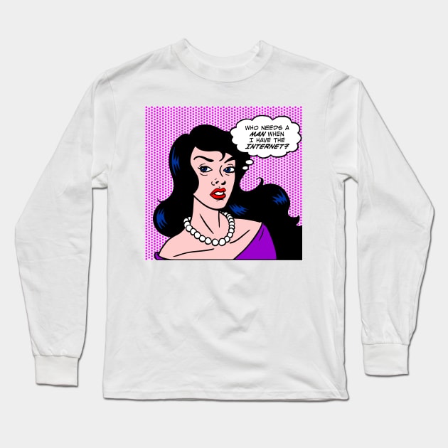 Who Needs a Man? Long Sleeve T-Shirt by DavesTees